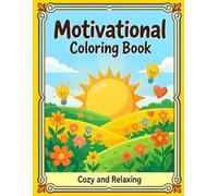 Motivational Coloring Book: A beautiful collection of empowering designs, nature scenes, and inspirational quotes for adults seeking calm and positivity