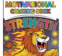 Motivational Coloring Book Strength: 40 bold, carefully crafted illustrations with motivational phrases to foster an elementary-age child's courage, confidence, and self-worth