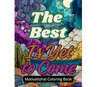 MOTIVATIONAL COLORING BOOK: THE BEST IS YET TO COME