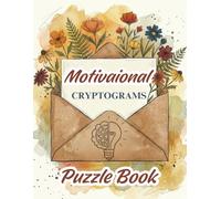 Motivational Cryptograms Puzzle Book: 600 Brain-Teasing Inspirational Quotes to Motivate, Uplift, and Relax - A Gift for Women and Girls