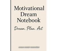 Motivational Dream Notebook: A Notebook for Planning and Achieving Your Goals