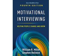 Motivational Interviewing, Fourth Edition: Helping People Change and Grow (Applications of Motivational Interviewing)