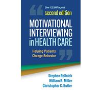 Motivational Interviewing in Health Care, Second Edition: Helping Patients Change Behavior (Applications of Motivational Interviewing)