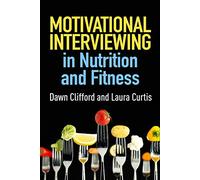 Motivational Interviewing in Nutrition and Fitness, First Edition (Applications of Motivational Interviewing)