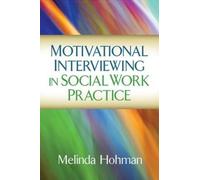 Motivational Interviewing in Social Work Practice (Applications of Motivational Interviewing) by Melinda Hohman (2015-09-23)