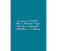 Motivational Lined Hardback Journal: I’m less concerned with looking perfect than I am with actually feeling authentic.