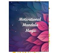 Motivational Mandala Magic: Inspirational Mandala Coloring Book with Motivational Quotes for Teens and Adults: Mindfulness, Stress Relief, and Positive Affirmations for All Ages