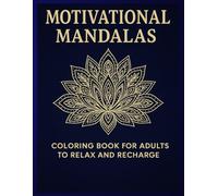 Motivational Mandalas - A Coloring Book for Adults to Relax and Recharge: 30 stress-relief mandalas with inspirational quotes to calm your mind and uplift your soul.