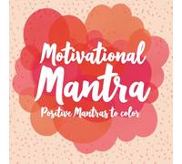 Motivational Mantra Coloring Book: Calm, Clarity & Confidence Through Easy Positive Mantras to Color for adults and teens.