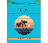 Motivational Moments with Gus: A 40 Day Devotional for Spiritual Growth