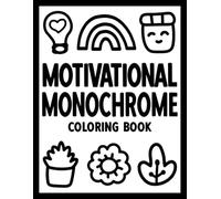 Motivational Monochrome Coloring Book: Inspirational Quotes for Relaxation and One Color Stress Relief Coloring for Adults, Teens, and All Ages (Bold & Easy Monochrome Coloring)