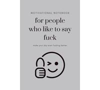 Motivational Notebook For People Who Like To Say Fuck, Make Your Day Even Fucking Better: Gray Notebook / Journal, 6"x9", 100 Lined Pages