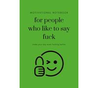 Motivational Notebook For People Who Like To Say Fuck, Make Your Day Even Fucking Better: Green Notebook / Journal, 6"x9", 100 Lined Pages