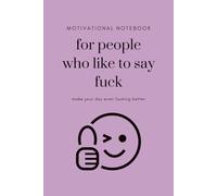 Motivational Notebook For People Who Like To Say Fuck, Make Your Day Even Fucking Better: Purple Notebook / Journal, 6"x9", 100 Lined Pages