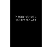 Motivational Notebook For Student Architecture is livable art: Perfect As A Gift For A Student Of Architecture For Schools: Blank Paper Notebook Sketchbook For Students And Teachers