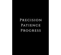 Motivational Notebook For Student Precision. Patience. Progress: Perfect As A Gift For A Student For Schools: Blank Paper Notebook Sketchbook For Students And Teachers
