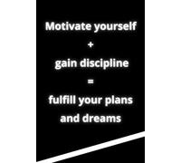 Motivational Notebook - "Motivate Yourself + Gain Discipline = Fulfil Your Plans And Dreams. Notebook for school, as a gift, for motivation: 110-page squared notebook, 6x9 format