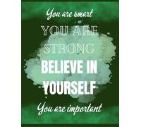 Motivational Notebook - “You Are Smart You Are Strong Believe in Yourself”, 8.5x11 Lined Paper, 120 Pages: notebook, positive mindset journal: green cover
