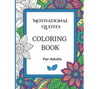 Motivational Quotes Color & Frame Coloring Book for Adults: 50 Inspirational Sayings and Positive Affirmations with Floral Borders to Color and ... Mindfulness Coloring Book for Women and Men