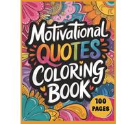 Motivational Quotes Coloring Book: 100 Inspirational Quotes to Color for Positivity, Confidence & Inner Peace