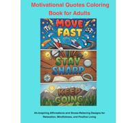 Motivational Quotes Coloring Book for Adults: 45 Inspiring Affirmations and Stress-Relieving Designs for Relaxation, Mindfulness, and Positive Living