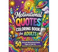 Motivational Quotes Coloring Book for Adults: 50 Intricate Motivational Quote Pages to Color for Relaxation, Creativity, and Stress Relief