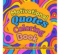 Motivational Quotes Coloring Book: Stress Relief Coloring Book Featuring 50 Inspirational Quotes and Fun Abstract Patterns for Relaxation, ... Book for Stress Relief and Creativity