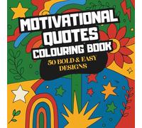 Motivational Quotes Colouring Book: 50 Bold and Uplifting Sayings to Inspire Confidence, Focus and Positivity