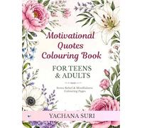 MOTIVATIONAL QUOTES COLOURING BOOK FOR TEENS & ADULTS: STRESS RELIEF & MINDFULNESS COLOURING PAGES