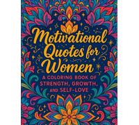 Motivational Quotes for Women: A Coloring Book of Strength, Growth, and Self-Love