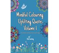 Motivational Quotes Mindful Colouring Book for Grown Ups: Mindfulness Anti-Stress Colouring Pages with Positive and Uplifting Quotes for Adults and Teenagers