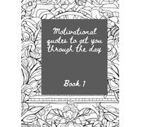 Motivational Quotes to Get You Through The Day: book 1