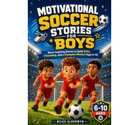 Motivational Soccer Stories for Boys: Short Inspiring Stories to Build Skills, Friendship, and a Champion Mindset (Ages 6-10)