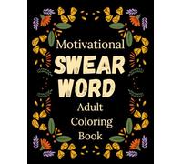 Motivational Swear Word Adult Coloring Book: A Sweary Book with Inspirational Quotes for Stress Relief, Self-Care, and Laugh-Out-Loud Relaxation