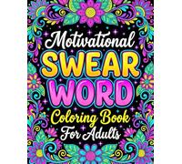 Motivational Swear Word Coloring Book for Adults: Funny Sweary Affirmations And Offensive Porfanity Quotation Designs For Relaxation
