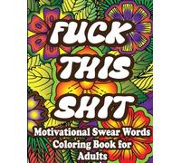 Motivational Swear Words Coloring Book For Adlts: Relax, laugh, and color your stress away with funny swear words and motivational sass.