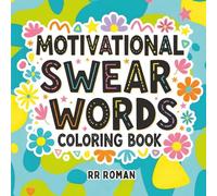 Motivational Swear Words Coloring Book: Inspirational Cussing Quotes with Florals for Stress Relief, Self-Love, and Laugh-Out-Loud Therapy