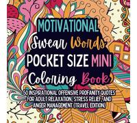 Motivational Swear Words Pocket Size Mini Coloring Book: 50 Inspirational Offensive Profanity Quotes for Adult Relaxation, Stress Relief, and Anger ... (Travel Edition) (Swear Word Coloring Books)