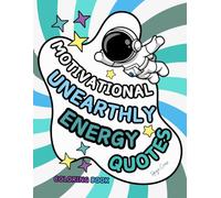 Motivational Unearthly Energy Quotes Coloring Book: Simple Cosmic Patterns and Inspirational To Color (motivational positive quotes coloring book)