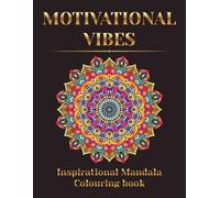 Motivational Vibes: Inspirational Mandala Colouring Book, A Beautiful Mandala Coloring Book with 40 Uplifting Quotes for Relaxation, Mindfulness & ... Stress reliever, Positive Mental Health