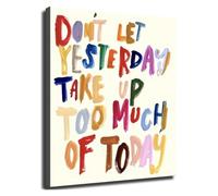 Motivational Wall Art Dont Let Yesterday Take Up Too Much of Today Inspirational Quote Colorful Poster Canvas Print for Office Room Decor(Unframed,12x18inch(30x45cm))