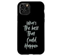 Motivational What is The Best That Could Happen Optimistic Carcasa para iPhone 11 Pro