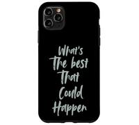 Motivational What is The Best That Could Happen Optimistic Carcasa para iPhone 11 Pro MAX