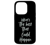 Motivational What is The Best That Could Happen Optimistic Carcasa para iPhone 14 Pro