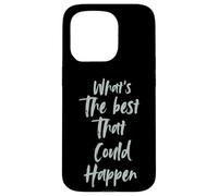 Motivational What is The Best That Could Happen Optimistic Carcasa para iPhone 15 Pro