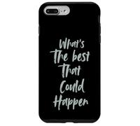 Motivational What is The Best That Could Happen Optimistic Carcasa para iPhone 7 Plus/8 Plus