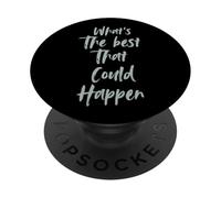 Motivational What is The Best That Could Happen Optimistic PopSockets PopGrip Adhesivo