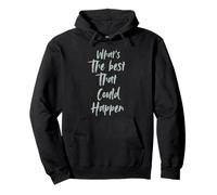 Motivational What is The Best That Could Happen Optimistic Sudadera con Capucha
