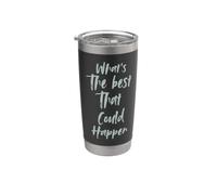 Motivational What is The Best That Could Happen Optimistic Vaso térmico de acero inoxidable de doble pared