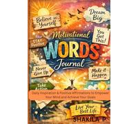 Motivational Words Journal: Daily Inspiration & Positive Affirmations to Empower Your Mind and Achieve Your Goals